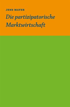 Die partizipative Marktwirtschaft (eBook, ePUB) - Mayer, Jens