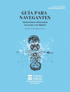 Guía para navegantes: anotaciones ilustradas en torno a lo digital (eBook, ePUB) - Agredo Ramos, Andrés Fabián