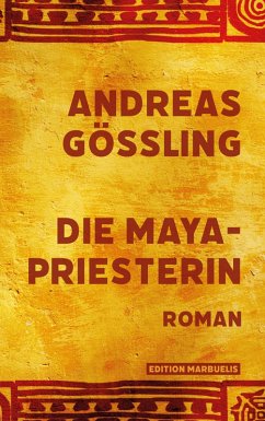 Die Maya-Priesterin (eBook, ePUB) - Gößling, Andreas