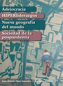 Ádeiocracia, HIPERliderazgos, Nueva geografía del mundo, Sociedad de la pospandemia (eBook, ePUB) - Pinto Saavedra Girardot, Juan Alfredo