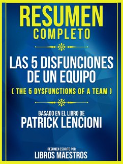 Resumen Completo: Las 5 Disfunciones De Un Equipo (The 5 Dysfunctions Of A Team) - Basado En El Libro De Patrick Lencioni (eBook, ePUB) - Maestros, Libros