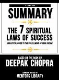 Extended Summary Of The 7 Spiritual Laws Of Success: A Practical Guide To The Fulfillment Of Your Dreams - Based On The Book By Deepak Chopra (eBook, ePUB)