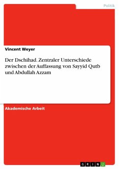 Der Dschihad. Zentraler Unterschiede zwischen der Auffassung von Sayyid Qutb und Abdullah Azzam (eBook, PDF)