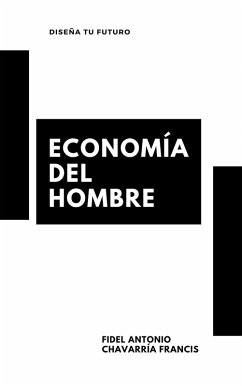 Economía del Hombre (eBook, ePUB) - Chavarría Francis, Fidel Antonio