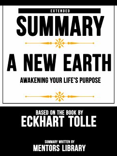 Extended Summary Of A New Earth: Awakening Your Life's Purpose - Based On The Book By Eckhart Tolle (eBook, ePUB) - Library, Mentors