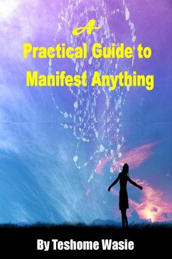 A Practical Guide to Manifest Anything (eBook, ePUB) - Wasie, Teshome