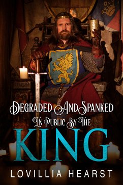 Degraded And Spanked In Public By The King (eBook, ePUB) - Hearst, Lovillia