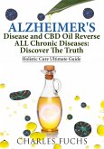 Alzheimer's Disease and CBD Oil Reverse ALL Chronic DiseasesDiscover The Truth (eBook, ePUB)