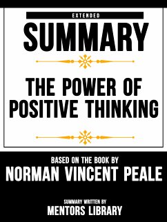Extended Summary Of The Power Of Positive Thinking - Based On The Book By Norman Vincent Peale (eBook, ePUB) - Library, Mentors