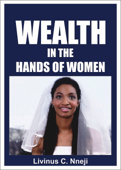 Wealth in the Hands of Women (eBook, ePUB) - Nneji, Livinus C.