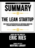 Extended Summary Of The Lean Startup: How Today's Entrepreneurs Use Continuous Innovation To Create Radically Successful Businesses - Based On The Book By Eric Ries (eBook, ePUB)