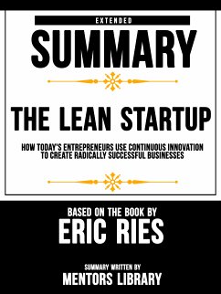 Extended Summary Of The Lean Startup: How Today's Entrepreneurs Use Continuous Innovation To Create Radically Successful Businesses - Based On The Book By Eric Ries (eBook, ePUB) - Library, Mentors