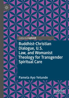 Buddhist-Christian Dialogue, U.S. Law, and Womanist Theology for Transgender Spiritual Care (eBook, PDF) - Yetunde, Pamela Ayo