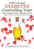 CBD oil and Diabetes Controlling Your Blood Sugar Levels Ultimate Guide (eBook, ePUB)