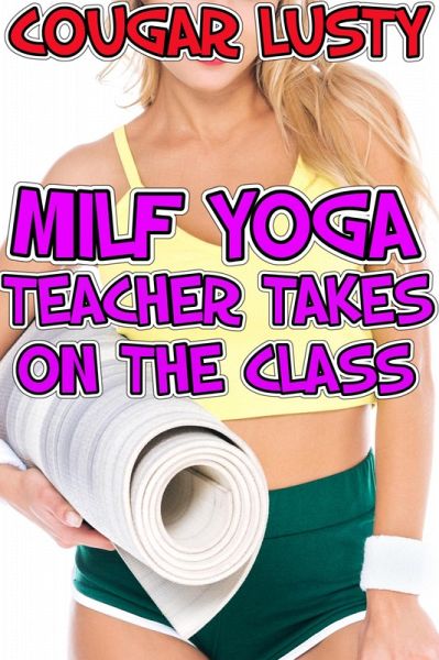 Milf yoga teacher takes on the class (eBook, ePUB)