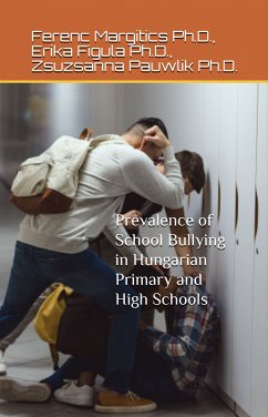 Prevalence of School Bullying in Hungarian Primary and High Schools (eBook, ePUB) - Margitics, Ferenc; Figula, Erika; Pauwlik, Zsuzsanna