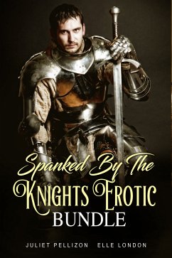 Spanked By The Knights Erotic Bundle (eBook, ePUB) - London, Elle; Pellizon, Juliet