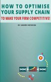 How to Optimise Your Supply Chain to Make Your Firm Competitive! (eBook, ePUB)