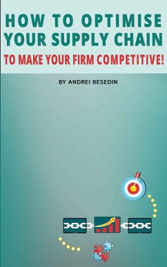 How to Optimise Your Supply Chain to Make Your Firm Competitive! (eBook, ePUB) - Besedin, Andrei