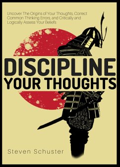 Discipline Your Thoughts (eBook, ePUB) - Schuster, Steven