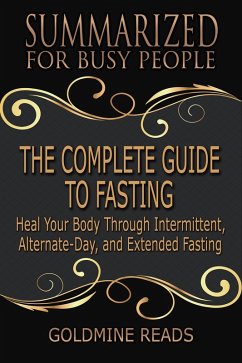The Complete Guide to Fasting - Summarized for Busy People (eBook, ePUB) - Reads, Goldmine