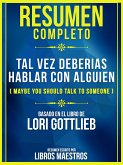 Resumen Completo De Tal Vez Deberias Hablar Con Alguien (Maybe You Should Talk To Someone) - Basado En El Libro De Lori Gottlieb (eBook, ePUB)