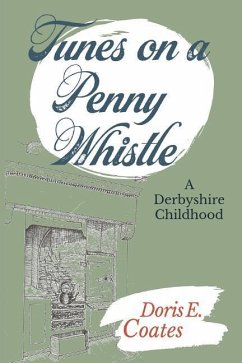 Tunes on a Penny Whistle: A Derbyshire Childhood - Coates, Doris E.