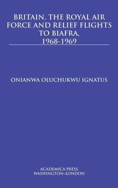 Britain, the Royal Air Force and Relief Flights to Biafra, 1968-1969 - Ignatus, Onianwa Oluchukwu