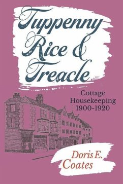 Tuppenny Rice and Treacle: Cottage Housekeeping 1900-1920 - Coates, Doris E.