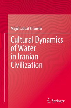 Cultural Dynamics of Water in Iranian Civilization - Labbaf Khaneiki, Majid