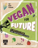 Vegan for Future – 111 Rezepte & gute Gründe, keine tierischen Produkte zu essen (eBook, ePUB)