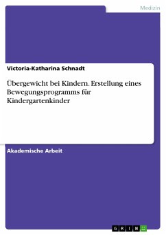 Übergewicht bei Kindern. Erstellung eines Bewegungsprogramms für Kindergartenkinder (eBook, PDF) - Schnadt, Victoria-Katharina