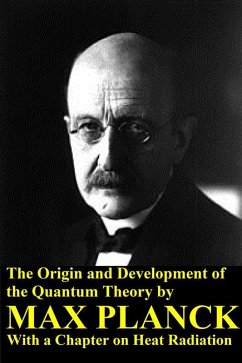 The Origin and Development of the Quantum Theory by Max Planck with a Chapter on Heat Radiation (eBook, ePUB) - Planck, Max