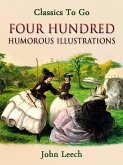 Four Hundred Humorous Illustrations / With Portrait and Biographical Sketch (eBook, ePUB)