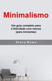 Minimalismo: Um guia completo para a felicidade com menos (para iniciantes) (eBook, ePUB)