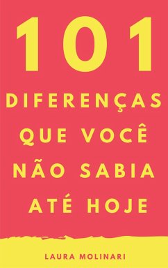 101 Diferenças que você não sabia até hoje (eBook, ePUB) - Molinari, Laura
