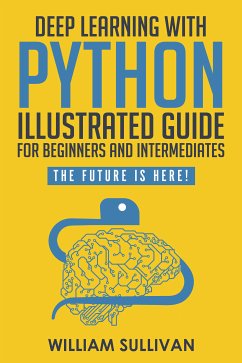 Deep Learning With Python Illustrated Guide For Beginners & Intermediates (eBook, ePUB) - Sullivan, William