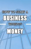 How to Start a Business without Money (eBook, ePUB)