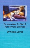 So You Want To Start A Pet Services Business (eBook, ePUB)