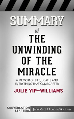 Summary of The Unwinding of the Miracle: A Memoir of Life, Death, and Everything That Comes After: Conversation Starters (eBook, ePUB) - Mani, John