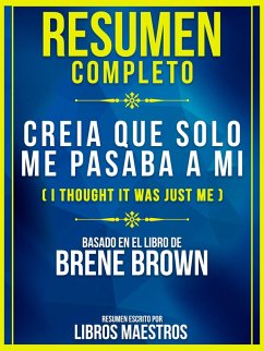 Cover Resumen Completo: Creia Que Solo Me Pasaba A Mi (I Thought It Was Just Me) - Basado En El Libro De Brene Brown (eBook, ePUB)