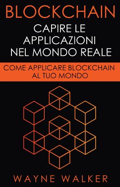 Blockchain: Capire Le Applicazioni Nel Mondo Reale (eBook, ePUB) - Walker, Wayne