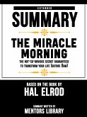 Extended Summary Of The Miracle Morning: The Not-So-Obvious Secret Guaranteed to Transform Your Life (Before 8AM) - Based On The Book By Hal Elrod (eBook, ePUB)
