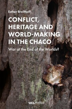 Conflict, Heritage and World-Making in the Chaco (eBook, ePUB) - Breithoff, Esther