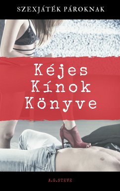 Kéjes kínok könyve (eBook, ePUB) - Steve, A.G.