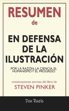 Resumen de En Defensa de La Ilustración: Por La Razón, La Ciencia, El Humanismo y El Progreso: Conversaciones Escritas Del Libro De Steven Pinker (eBook, ePUB) - Ruelo, Don