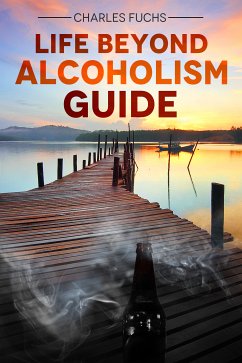 Life Beyond Alcoholism Guide (eBook, ePUB) - Fuchs, Charles