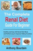 The Complete Renal Diet Guide For Beginner (eBook, ePUB)