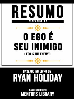 Resumo Estendido De O Ego É Seu Inimigo (Ego Is The Enemy) – Baseado No Livro De Ryan Holiday (eBook, ePUB) - Library, Mentors