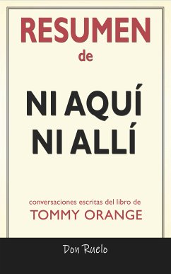 Resumen de Ni Aquí Ni Allí: Conversaciones Escritas Del Libro De Tommy Orange (eBook, ePUB) - Ruelo, Don